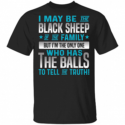 I May Be the Black Sheep of the Family - I'm the Only One Who Has the Balls T-Shirt, Black, Unisex T-Shirt