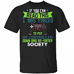 If You Can Read This I Was Forced To Put My Controller Down T-Shirt - Funny Gaming Shirt, Black, Unisex T-Shirt