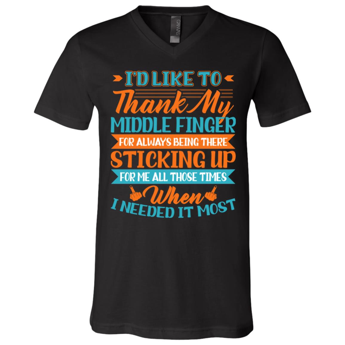 I'd Like To Thank My Middle Finger For Always Being There Sticking Up For Me T-Shirt - V-Neck Shirt, Black, V-Neck T-Shirt I'd Like To Thank My Middle Finger For Always Being There Sticking Up For Me T-Shirt - V-Neck Shirt, Black, V-Neck T-Shirt