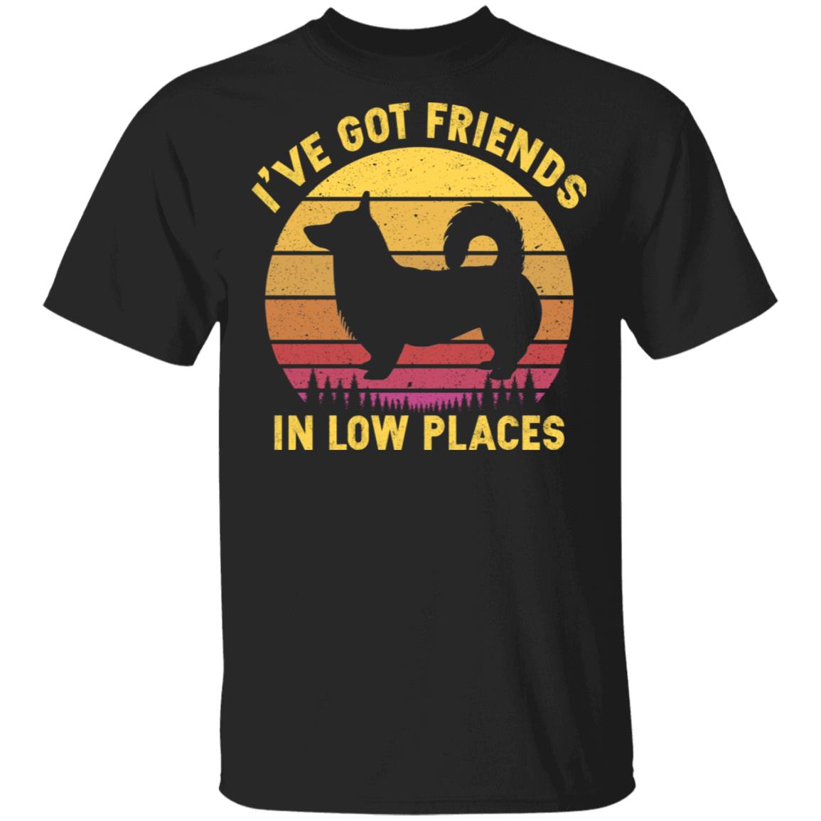 I've Got Friends In Low Places Corgi T-Shirt - Funny Dog Dad Gift Shirt, Black, Unisex T-Shirt I've Got Friends In Low Places Corgi T-Shirt - Funny Dog Dad Gift Shirt, Black, Unisex T-Shirt