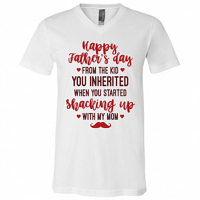 Happy Father's Day from The Kid You Inherited When You Started Shacking Up with My Mom T-Shirt - V-Neck Tee, White, V-Neck T-Shirt