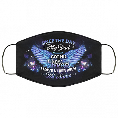 Since The Day My Dad Got His Wings I Have Never Been the Same Washable Reusable Custom - Printed Cloth Face Mask Cover, White, Cloth Face Cover