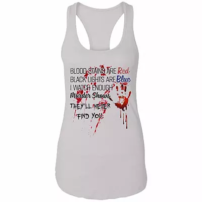Blood Stains Are Red Black Lights Are Blue I Watch Enough Murder Shows Tank Top Tee-Ladies Racerback Tank, White, Ladies Racerback Tank