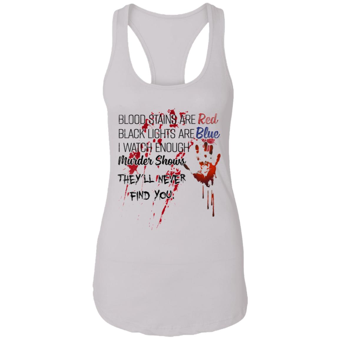 Blood Stains Are Red Black Lights Are Blue I Watch Enough Murder Shows Tank Top Tee-Ladies Racerback Tank, White, Ladies Racerback Tank