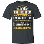 I See What The Problem Is Here I'm Talking In English And You're Listening In Stupidity Funny T-Shirt, Dark Heather, Unisex T-Shirt