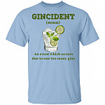 Gincident Noun An Event Which Occurs Due To One Too Many Gins T-Shirt, Light Blue, Unisex T-Shirt Gincident Noun An Event Which Occurs Due To One Too Many Gins T-Shirt, Light Blue, Unisex T-Shirt