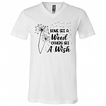 Some See a Weed Others See a Wish Positive Quote Gift T-Shirt - V Neck, White, V-Neck T-Shirt