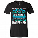 If Drunk Me Said Or Did Something Take It Up With Drunk Me T-Shirt - V-Neck Shirt, Black, V-Neck T-Shirt If Drunk Me Said Or Did Something Take It Up With Drunk Me T-Shirt - V-Neck Shirt, Black, V-Neck T-Shirt
