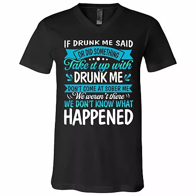 If Drunk Me Said Or Did Something Take It Up With Drunk Me T-Shirt - V-Neck Shirt, Black, V-Neck T-Shirt