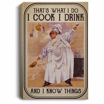 That's What I Do I Cook I Drink And I Know Things Cooking Wrapped Framed Canvas Prints - Unframed Poster, White, 0.75'' Framed Canvas