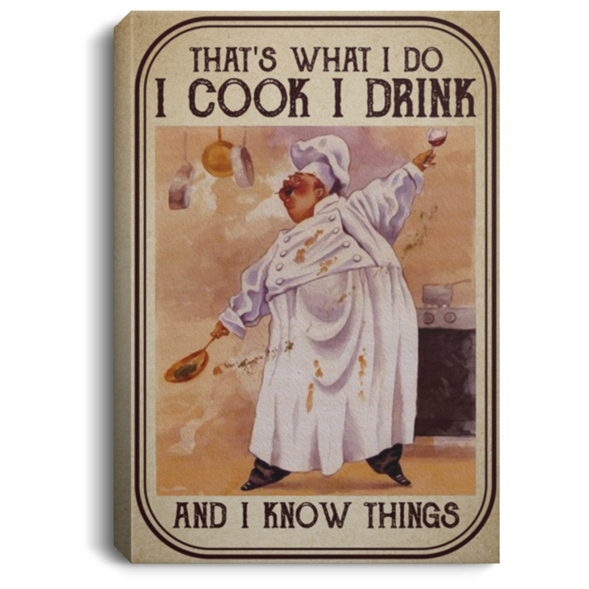 That's What I Do I Cook I Drink And I Know Things Cooking Wrapped Framed Canvas Prints - Unframed Poster, White, 0.75'' Framed Canvas That's What I Do I Cook I Drink And I Know Things Cooking Wrapped Framed Canvas Prints - Unframed Poster, White, 0.75'' Framed Canvas