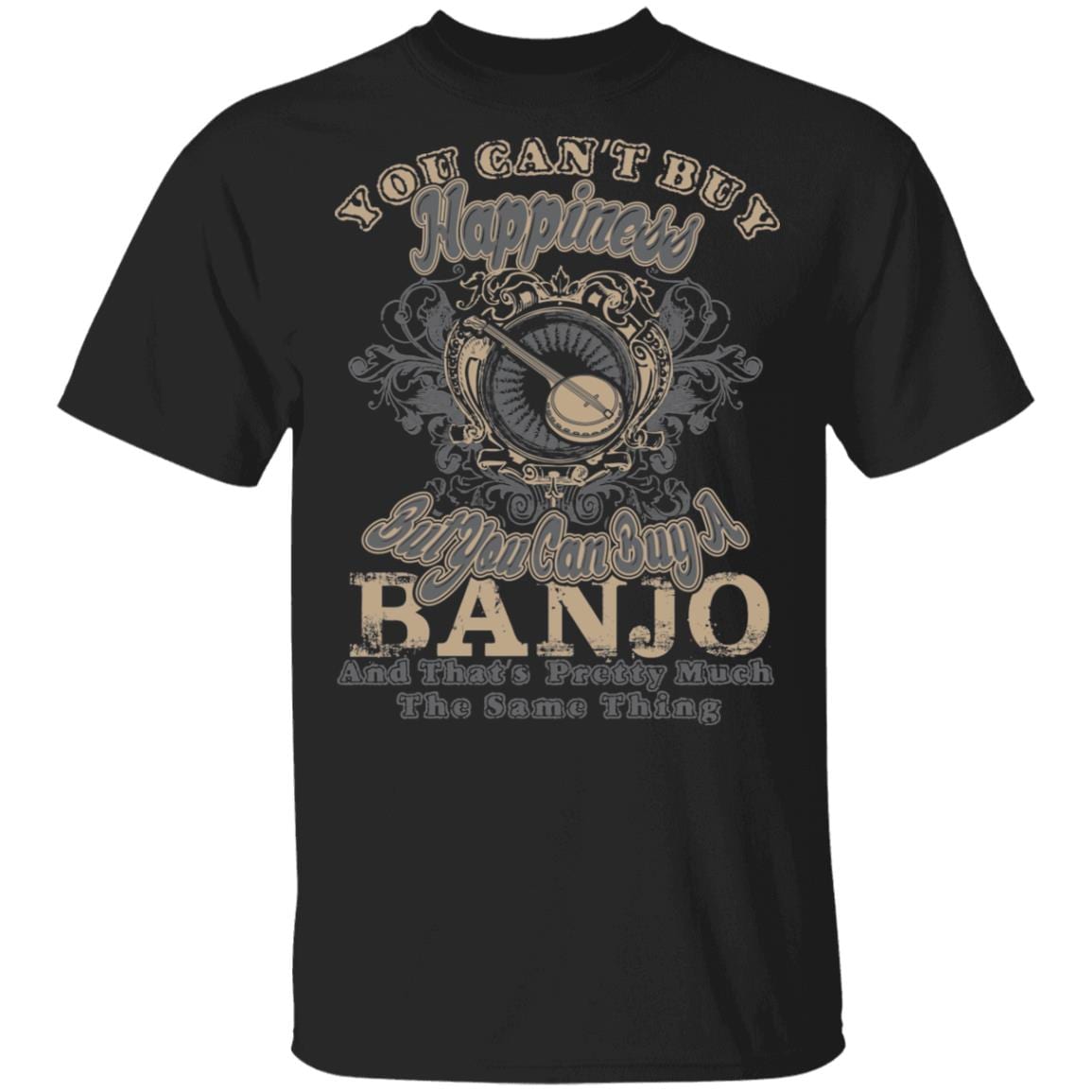 You Can't Buy Happiness But You Can Buy A Banjo That's Pretty Much The Same Thing T-Shirt, Black, Unisex T-Shirt