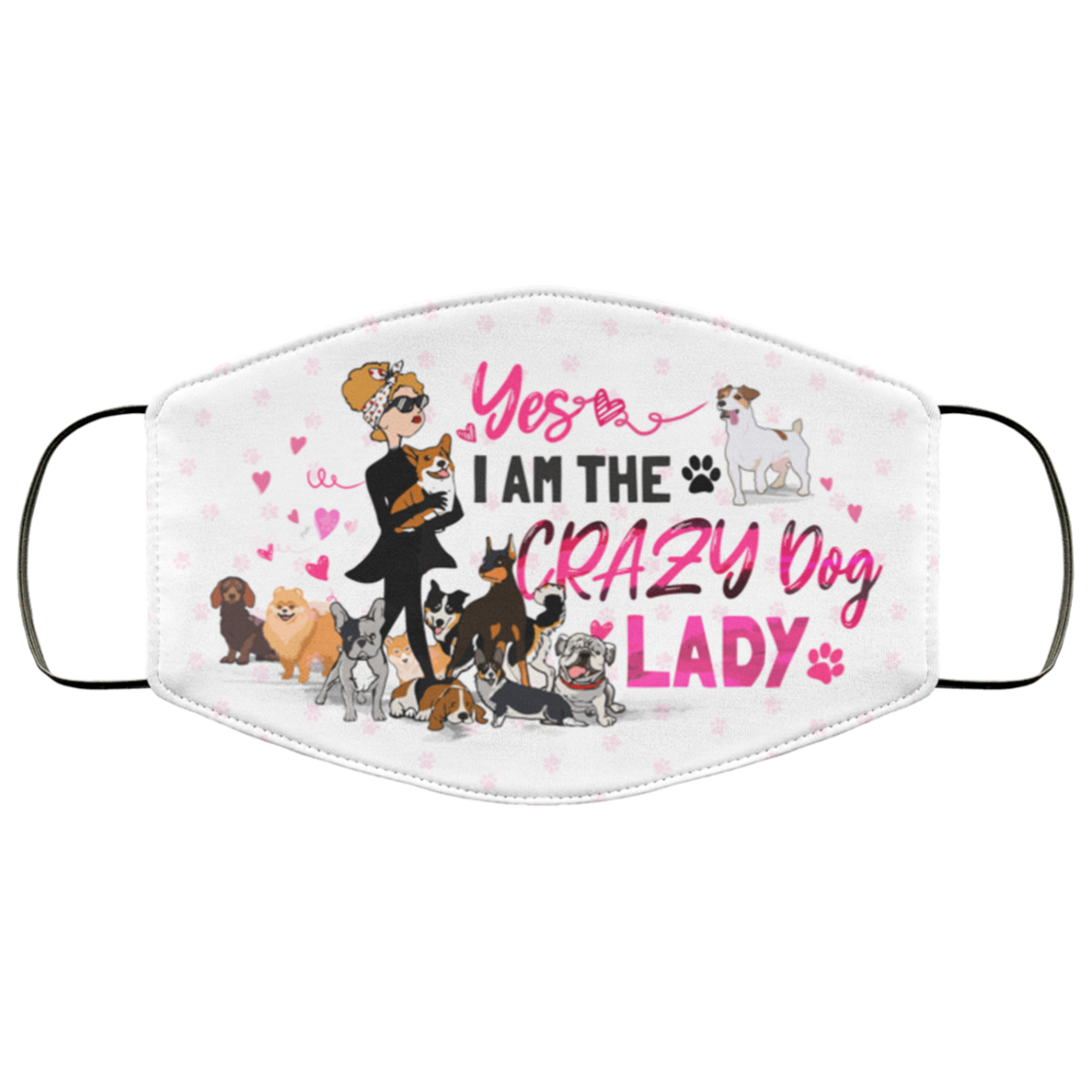 Yes I Am the Crazy Dog Lady Washable Reusable Custom - Printed Cloth Face Mask Cover, White, Cloth Face Cover