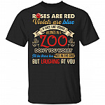 Roses Are Red Violets Are Blue A Face Like Yours Belongs In A Zoo Don't You Worry I'll Be There Too T-Shirt, Black, Unisex T-Shirt