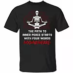 The Path To Inner Peace Starts With Four Words I Do Not Care T-Shirt - Funny Namaste Skeleton Shirt, Black, Unisex T-Shirt