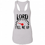 Lord Fill Me Up God Inspiration Christian Light Cotton Tank Top Tee - Racerback Tank, White, Ladies Racerback Tank Lord Fill Me Up God Inspiration Christian Light Cotton Tank Top Tee - Racerback Tank, White, Ladies Racerback Tank