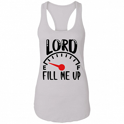 Lord Fill Me Up God Inspiration Christian Light Cotton Tank Top Tee - Racerback Tank, White, Ladies Racerback Tank