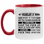 My Vocabulary At Work What The Fuck Are You Fucking Kidding Me Accent Mug - Ceramic Coffee Mug, White/Red, 11 oz. Accent Mug