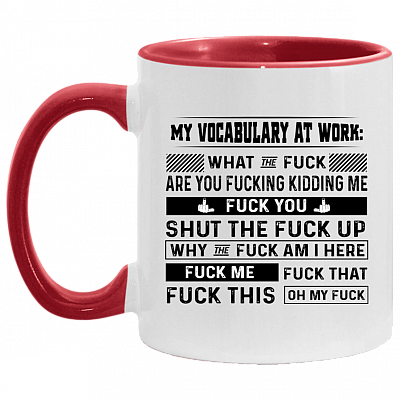 My Vocabulary At Work What The Fuck Are You Fucking Kidding Me Accent Mug - Ceramic Coffee Mug, White/Red, 11 oz. Accent Mug