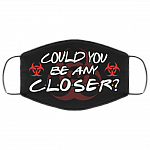 Could You Be Any Closer Funny Social Distancing Washable Reusable Custom - Printed Cloth Face Mask Cover, Black, Cloth Face Mask
