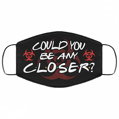 Could You Be Any Closer Funny Social Distancing Washable Reusable Custom - Printed Cloth Face Mask Cover, Black, Cloth Face Mask