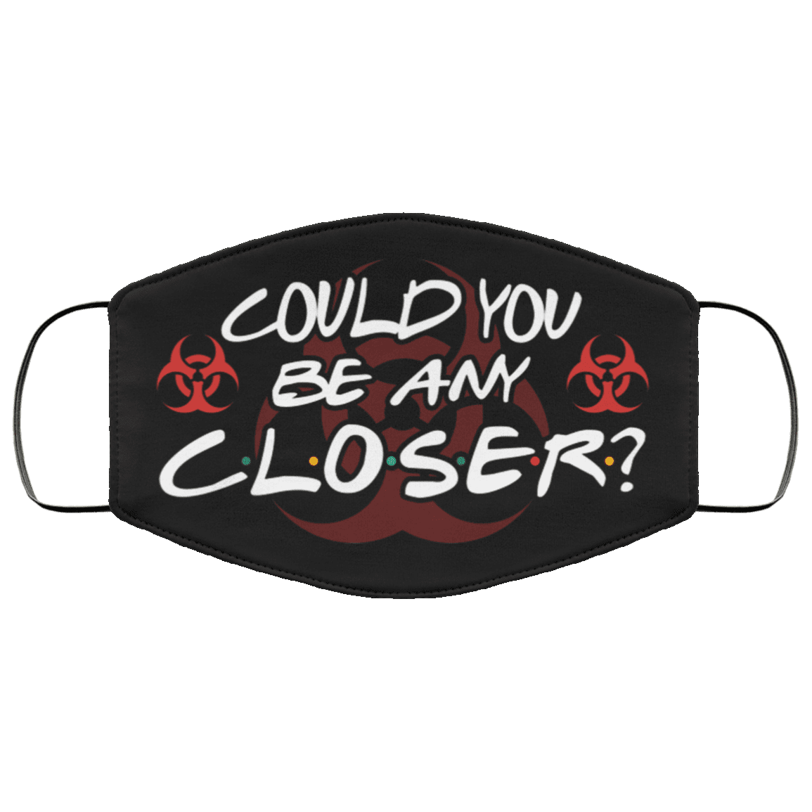 Could You Be Any Closer Funny Social Distancing Washable Reusable Custom - Printed Cloth Face Mask Cover, Black, Cloth Face Mask