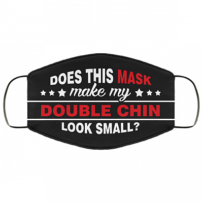 Does This Mask Make My Double Chin Look Small Washable Reusable Custom - Printed Cloth Face Mask Cover, Black, Cloth Face Cover