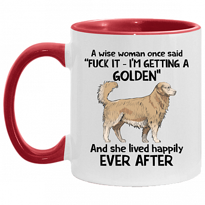 A Wise Woman Once Said I'm Getting A Golden And She Lived Happily Ever After Accent Mug, White/Red, 11 oz. Accent Mug