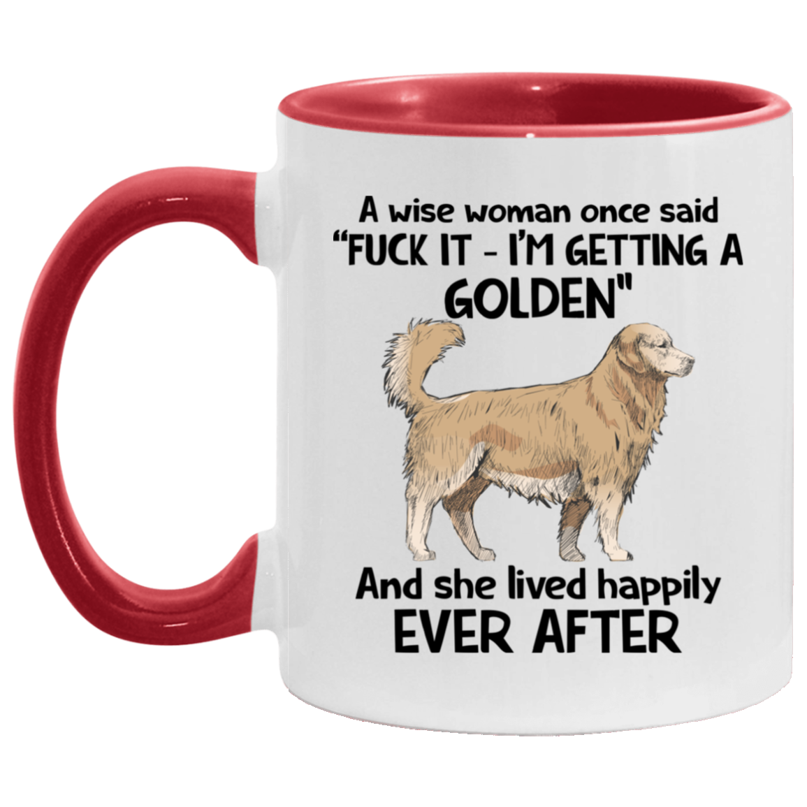A Wise Woman Once Said I'm Getting A Golden And She Lived Happily Ever After Accent Mug, White/Red, 11 oz. Accent Mug