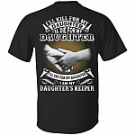 I'll Kill for My Daughter I'll Die for My Daughter Daughter's Keeper Print On Back T-Shirt, Black, Unisex T-Shirt
