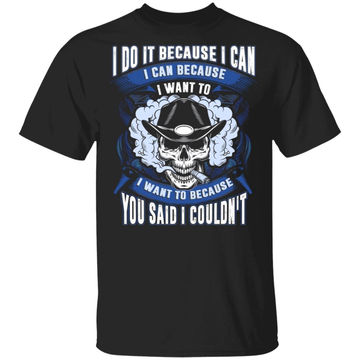 I Do It Because I Can I Can Because I Want To I Want To Because You Said I Couldn't T-Shirt - Sarcasm Skull Shirt, Black, Unisex T-Shirt