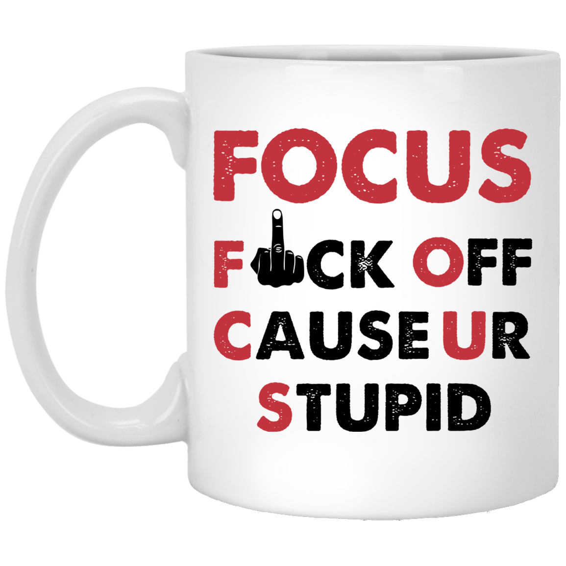Focus Fck Off Cause U're Stupid Ceramic Coffee Mug - Beer Stein -Water Bottle - Color Changing Mug, White, 11 oz. White Mug