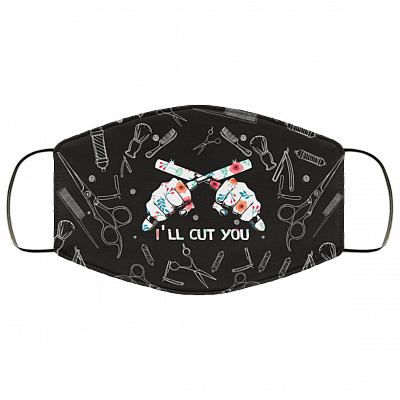 I'll Cut You - Hair Stylist Face Mask Washable Reusable Custom - Printed Cloth Face Mask Cover, White, Cloth Face Cover