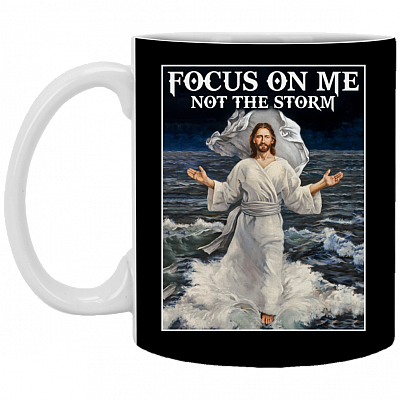 Focus On Me Not The Storm Ceramic Coffee Mug - Beer Stein -Water Bottle - Love Jesus Mug, Black, 11 oz. White Mug