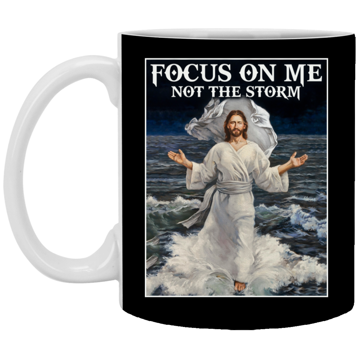 Focus On Me Not The Storm Ceramic Coffee Mug - Beer Stein -Water Bottle - Love Jesus Mug, Black, 11 oz. White Mug Focus On Me Not The Storm Ceramic Coffee Mug - Beer Stein -Water Bottle - Love Jesus Mug, Black, 11 oz. White Mug