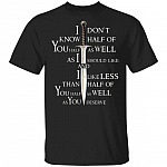 I Don't Know Half Of You Half As Well As I Should Like Shirt - Funny Parody Shirt, Black, Unisex T-Shirt