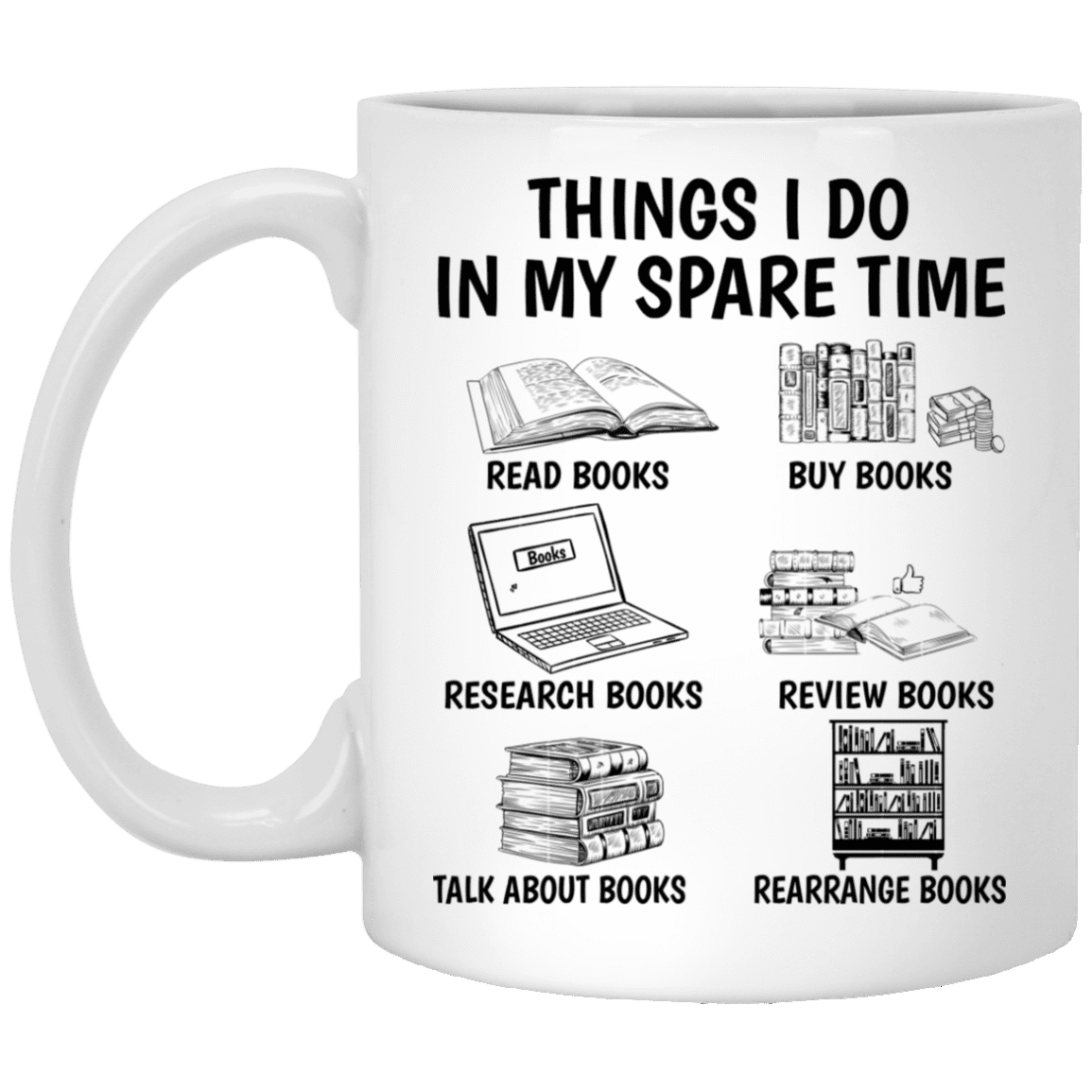 Things I Do In My Spare Time Read Books Buy Books Research Books Ceramic Coffee Mug - Beer Stein, White, 11 oz. White Mug