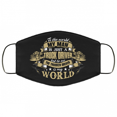 To The World My Man Is Just A Truck Driver - Trucker's Wife Mask, White, Cloth Face Cover