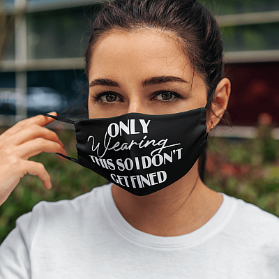 Alternative view of Only Wearing This So I Don't Get Fined - Funny Face Mask - Washable Reusable – Printed Cloth Face Mask Cover