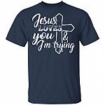 Jesus Loves You And I'm Trying T-Shirt - Funny Saying Shirt, Navy, Unisex T-Shirt