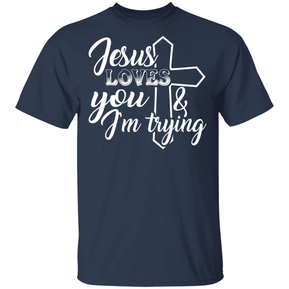 Jesus Loves You And I'm Trying T-Shirt - Funny Saying Shirt, Navy, Unisex T-Shirt