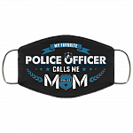 My Favorite Police Officer Calls Me Mom Washable Reusable Custom - Printed Cloth Face Mask Cover, Black, Cloth Face Cover
