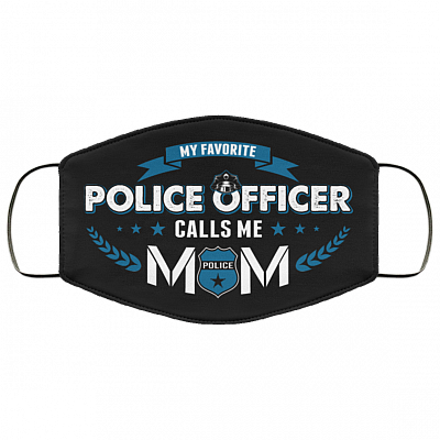 My Favorite Police Officer Calls Me Mom Washable Reusable Custom - Printed Cloth Face Mask Cover, Black, Cloth Face Cover