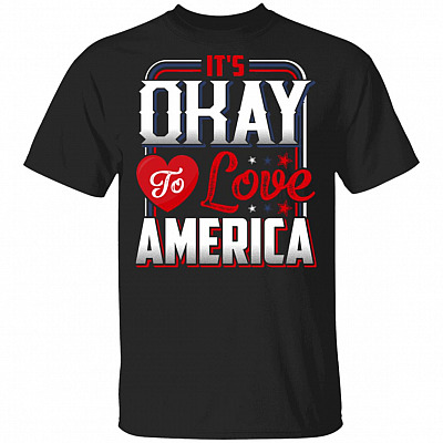 It's Okay To Love America T-Shirt - I Love America Shirt, Black, Unisex T-Shirt