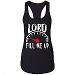 Lord Fill Me Up God Inspiration Christian Cotton Tank Top Tee - Racerback Tank, Black, Ladies Racerback Tank