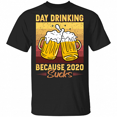Day Drinking Because 2020 Sucks T-Shirt - Funny Beer 2020 Shirt, Black, Unisex T-Shirt
