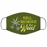 Will Remove For Weed Meme Funny Cannabis Leaf Saying Washable Reusable Custom – Printed Cloth Face Mask Cover, White, Cloth Face Cover