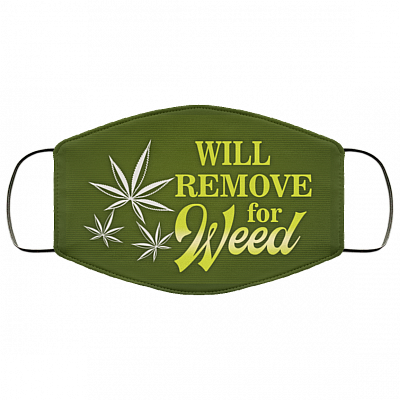 Will Remove For Weed Meme Funny Cannabis Leaf Saying Washable Reusable Custom – Printed Cloth Face Mask Cover, White, Cloth Face Cover