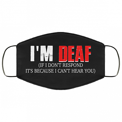 I'm Deaf If I Don't Respond It's Because I Can't Here You Washable Reusable Custom – Printed Cloth Face Mask Cover, Black, Cloth Face Cover
