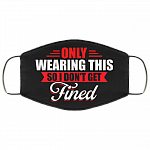 Only Wearing This So I Don't Get Fined Funny Washable Reusable Custom - Printed Cloth Face Mask Cover, Black, Cloth Face Cover